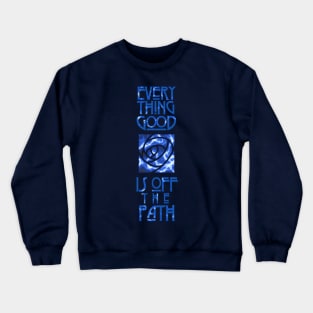 Every Good Thing is Off the Path (for Darks) Crewneck Sweatshirt